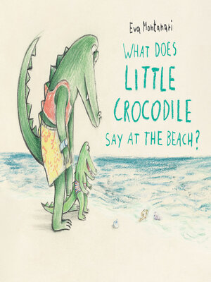 cover image of What Does Little Crocodile Say at the Beach?